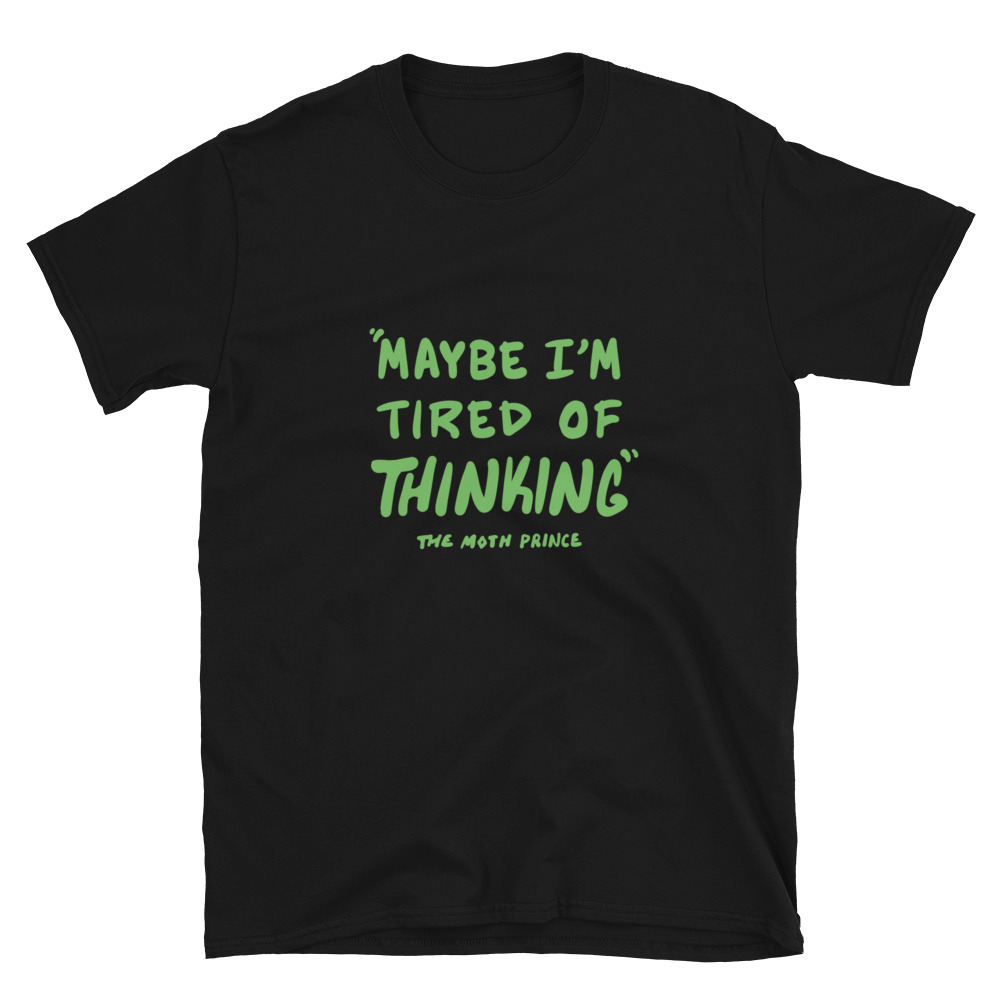 Tired of Thinking Fern Quote T-Shirt