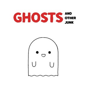 GHOSTS and Other Junk
