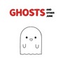GHOSTS and Other Junk