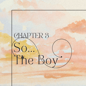 Chapter 3: So&hellip; The Boy