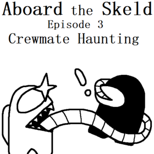 Aboard the Skeld | E3 - Crewmate Haunting