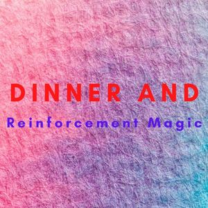 Dinner and Reinforcement Magic