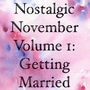 Nostalgic November Volume 1: Getting Married