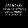 Marcos: escolhas burras de um rapaz inteligente