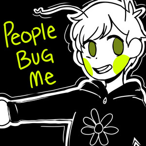People Bug Me
