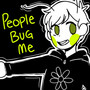 People Bug Me