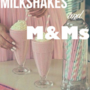 milkshakes and m&ms