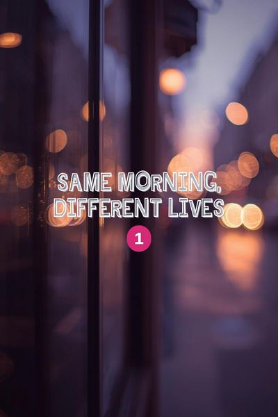 Same Morning, Different Lives
