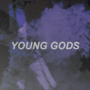 YOUNG GODS