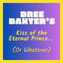 Bree Baxter’s Kiss of the Eternal Prince… (Or Whatever)