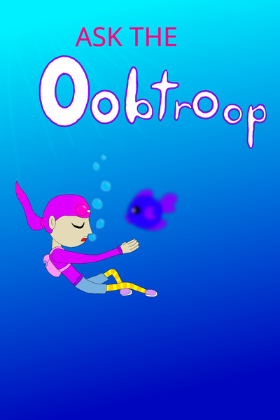 Ask the Oobtroop