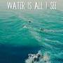 Water is All I See