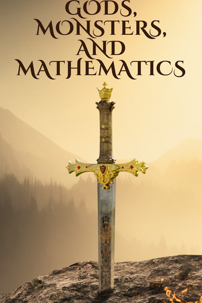 GODS, MONSTERS, AND MATHEMATICS