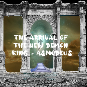 The arrival of the new Demon King - Asmodeus