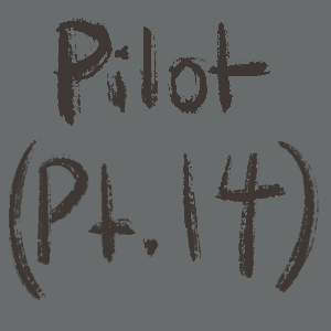 Pilot (Pt.14)