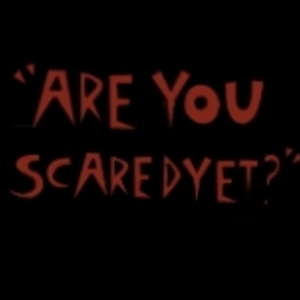 Are You Scared Yet?