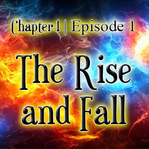 Chapter 1 | Episode 1: The Rise and Fall