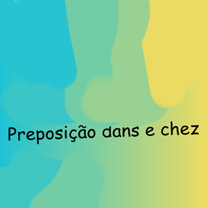 Preposi&ccedil;&atilde;o dans e chez