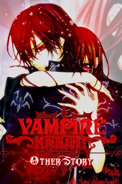Vampire Knight «Other Story» - [ BOOK I : The Awakening ]