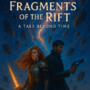 "FRAGMENTS OF THE RIFT : A TALE BEYOND TIME"