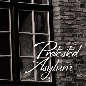 Protested Asylum Part 6