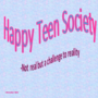 Happy Teen Society-Not Real But a Challenge To Reality