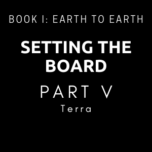 Setting The Board - Part V - Terra