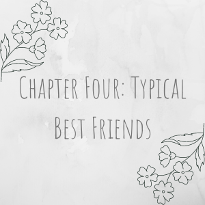 Chapter Four: Typical Best Friends