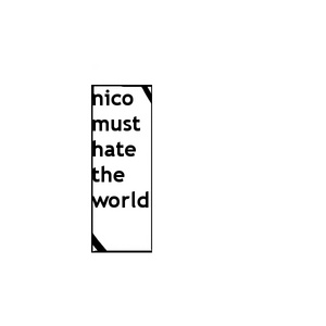 Nico Must Hate The World
