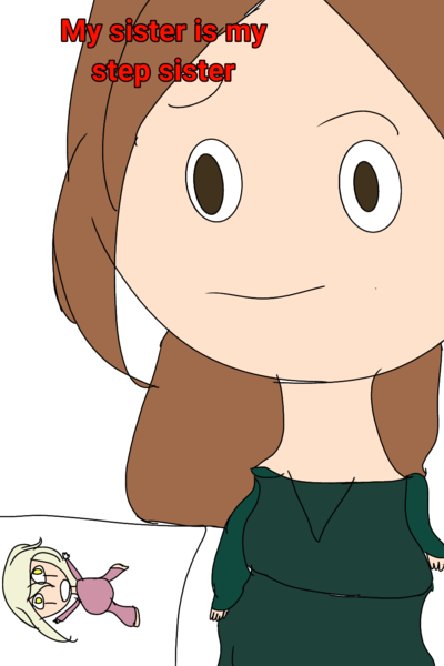 my sister is my step sister (not my real sister)