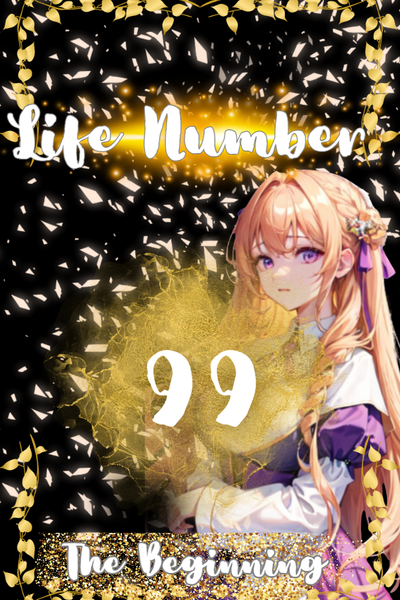 Life Number 99: The Beginning