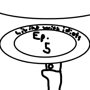 Living with idiots ep.5