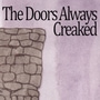 The Doors Always Creaked