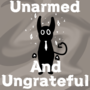 Unarmed And Ungrateful