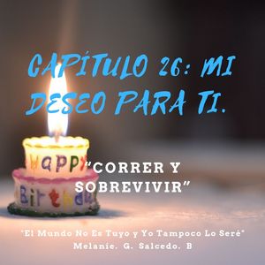 Cap&iacute;tulo 26: Mi Deseo Para Ti. 