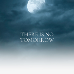 There is no Tomorrow- Prologue 