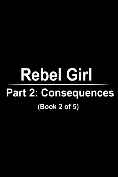 Rebel Girl. Part 2: Consequences