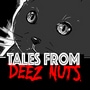 Tales from Deez Nuts