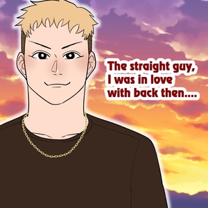 [part 2] The straight guy,  I was in love  with back then....