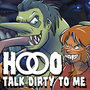 Hooo Talk Dirty To Me