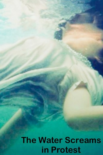 The Water Screams in Protest