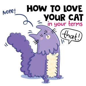 How To Love Your Cat (in your terms)