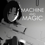 MACHINE AND MAGIC