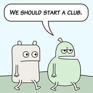 We should start a club