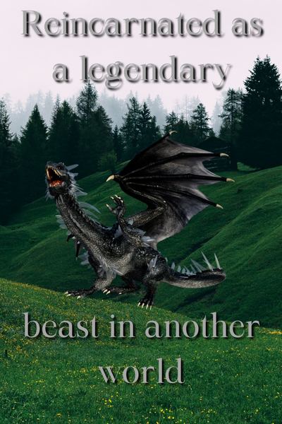 Reincarnated as a legendary beast in another world
