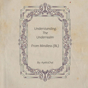 Understanding The Underrealm (Mindless BL)