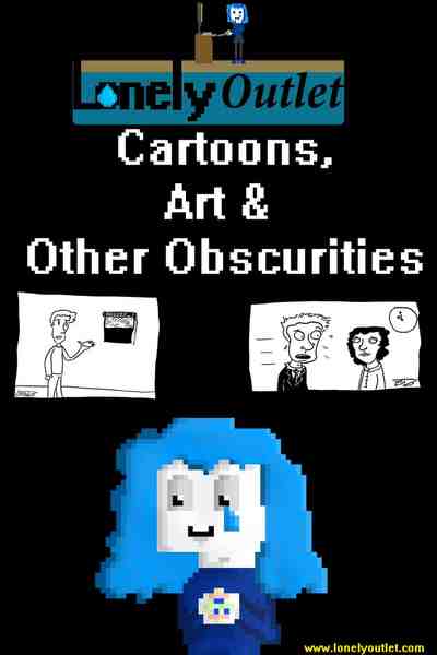 Lonely Outlet Cartoons, Art and Other Obscurities