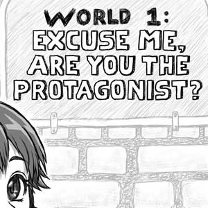 World 1: Excuse me, are you the Protagonist?