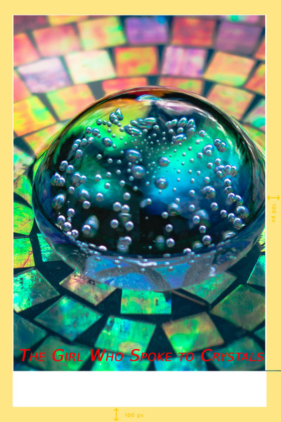 The Girl Who Spoke to Crystals