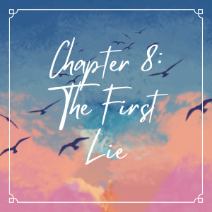 Chapter 8: The First Lie